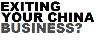 CLOSING YOUR CHINA BUSINESS?